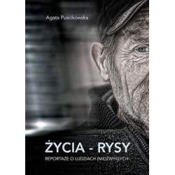 Życia - rysy. Reportaże o ludziach (nie)zwykłych