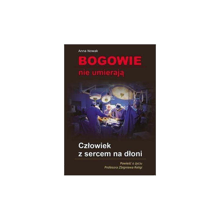 Bogowie nie umierają. Człowiek z sercem na dłoni