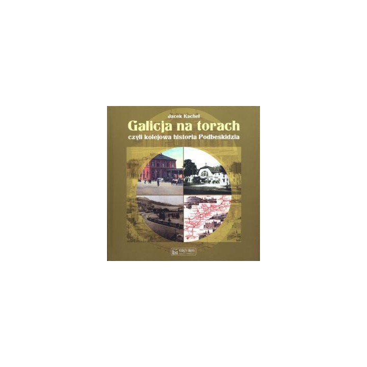 Galicja na torach czyli kolejowa historia Podbeski
