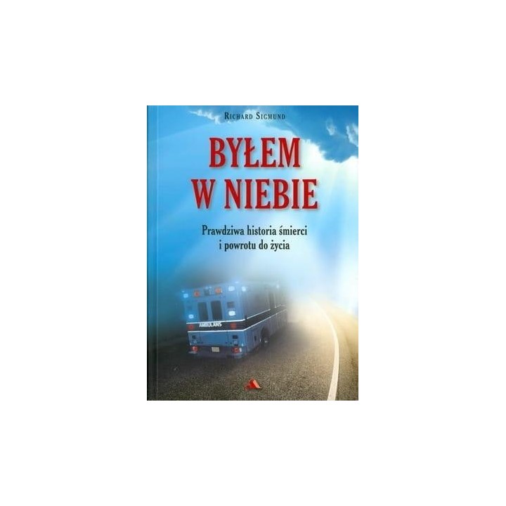 Byłem w Niebie. Prawdziwa historia śmierci...