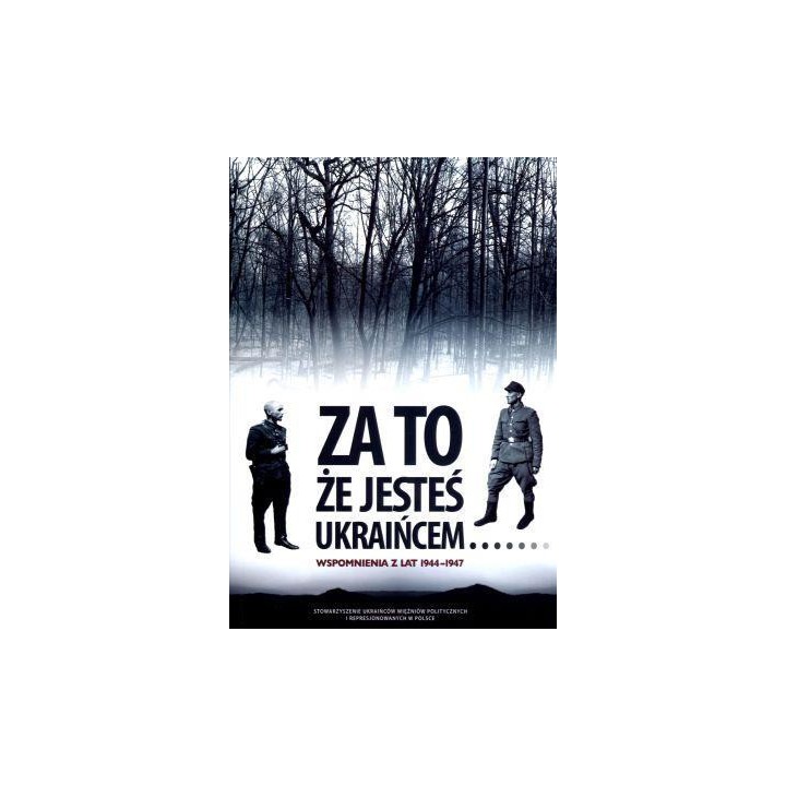 Za to, że jesteś Ukraińcem... Wspomnienia...