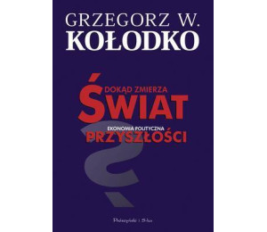 Dokąd zmierza świat. Ekonomia polityczna...