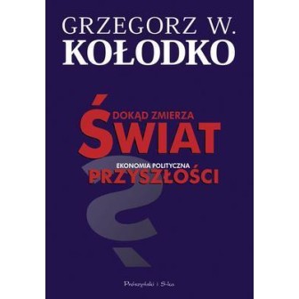 Dokąd zmierza świat. Ekonomia polityczna...