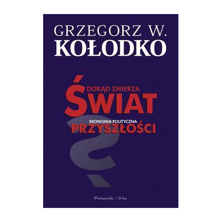 Dokąd zmierza świat. Ekonomia polityczna...