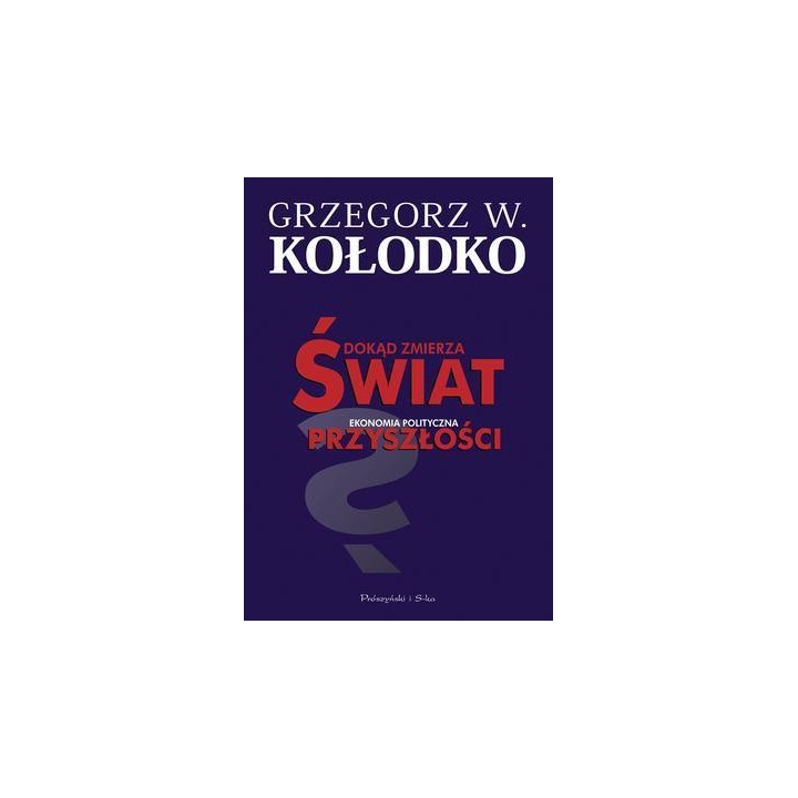 Dokąd zmierza świat. Ekonomia polityczna...