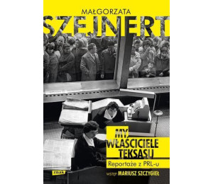 My, właściciele Teksasu. Reportarze z PRL-u