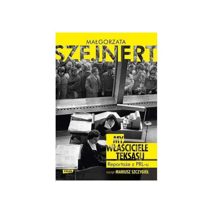My, właściciele Teksasu. Reportarze z PRL-u