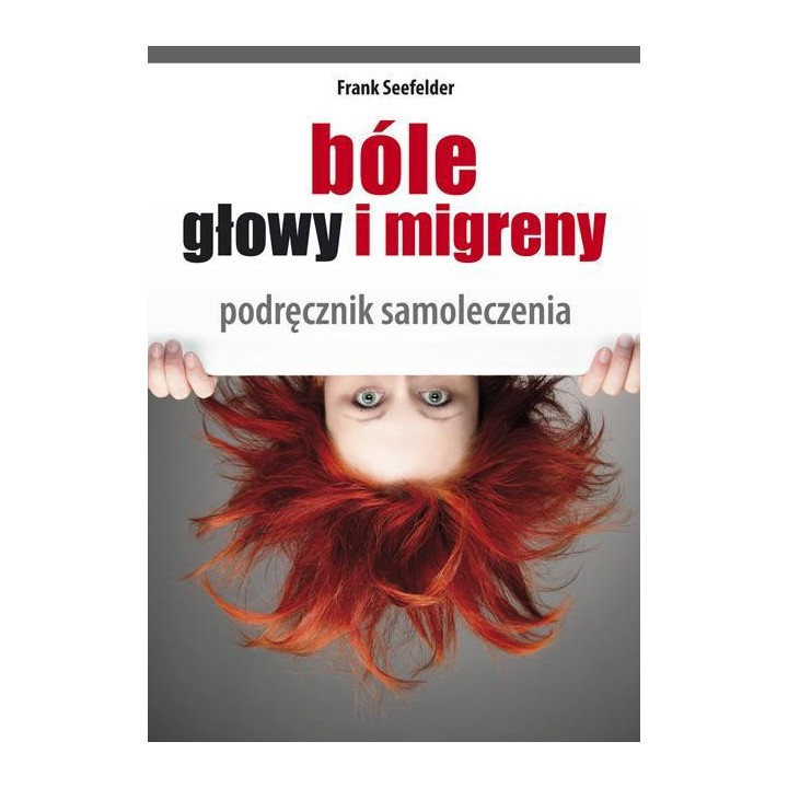 Bóle głowy i migreny. Podręcznik samoleczenia