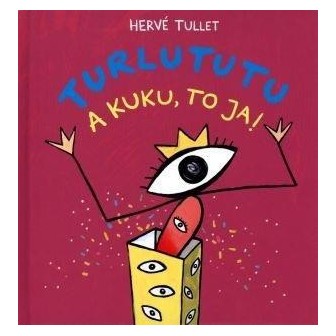 Turlututu. A kuku, to ja!