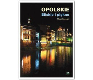 Opolskie Bliskie i piękne