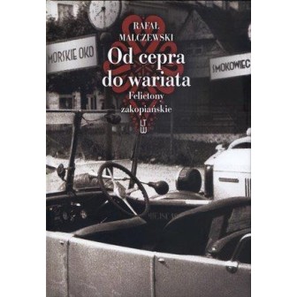 Od cepra do wariata. Felietony zakopiańskie w.2012
