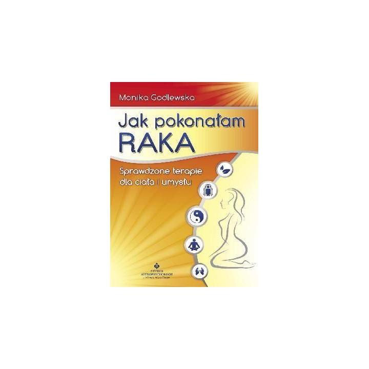 Jak pokonałam raka - Monika Godlewska wyd.2011