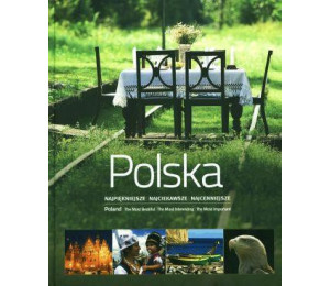 Polska. Najpiękniejsze Najciekawsze Najcenniejsze