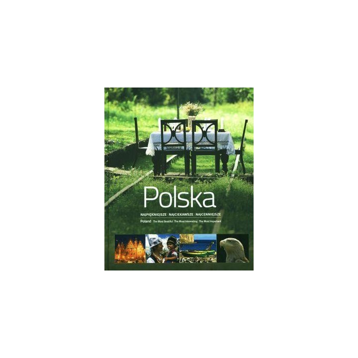 Polska. Najpiękniejsze Najciekawsze Najcenniejsze
