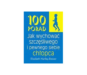 100 porad jak wychować szczęśliwego i pewnego...