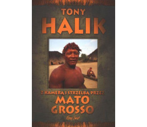 Z kamerą i strzelbą przez Mato Grosso - T. Halik