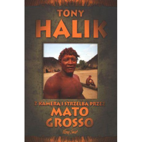 Z kamerą i strzelbą przez Mato Grosso - T. Halik