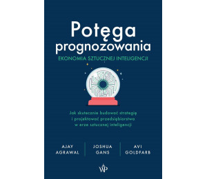 Potęga prognozowania. Ekonomia sztucznej...