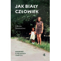 Jak biały człowiek. Opowieść o Polakach i innych