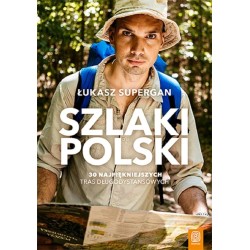 Szlaki Polski. 30 najpiękniejszych tras
