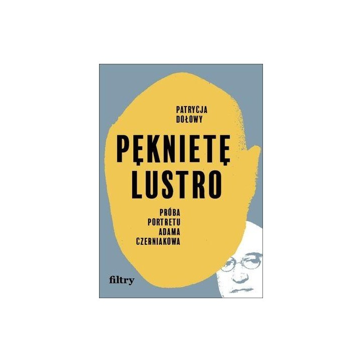 Pęknięte lustro. Próba portretu Adama Czerniakowa